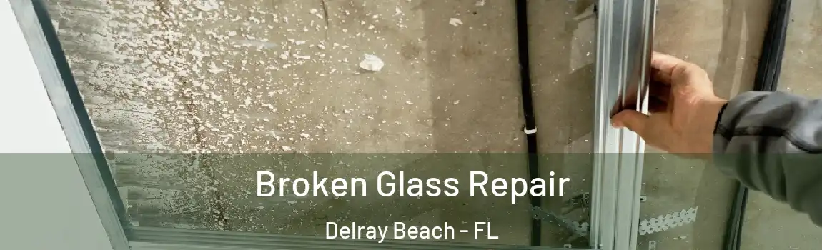  Broken Glass Repair Delray Beach - FL