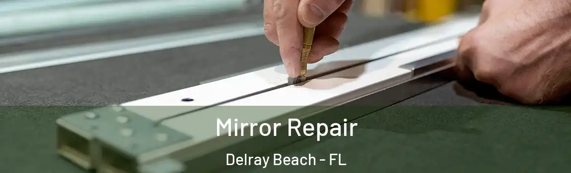  Mirror Repair Delray Beach - FL
